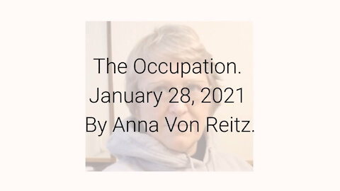 The Occupation January 28, 2021 By Anna Von Reitz