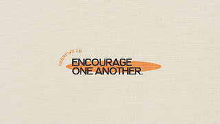 Encourage One Another - 8/13/23