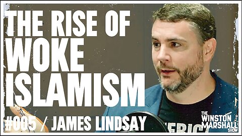 Rise of Woke, Marxism, Islamism & 'Gaza Floyd' - w' James Lindsay - Winston Marshall