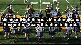 Michigan High Schools Marching Band Encounters Scary Situation In Florida