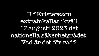 Vad är det nationella säkerhetsrådet för råd som Ulf Kristersson extrainkallad ikväll? 17/8-23