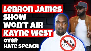 LeBron James’ Show won’t air Kanye West's Guest Spot over Kanye's ‘hate speech.’