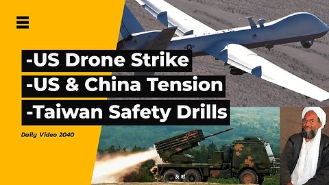 US Drone Strike Kills, China And US Tensions, Taiwan Missile Attack Drills