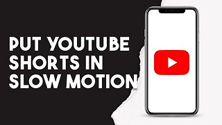 How To Put Youtube Shorts In Slow Motion