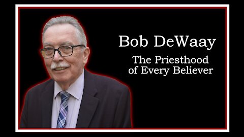 Bob DeWaay: The Priesthood of Every Believer