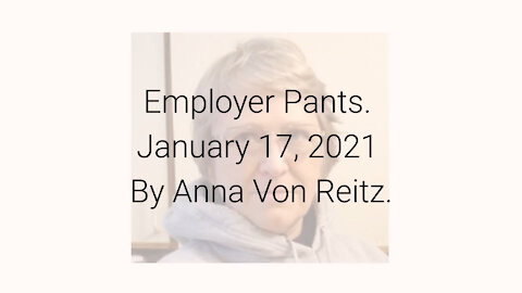 Employer Pants January 17, 2021 By Anna Von Reitz