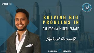 Ep 261: Solving Big Problems In California In Real Estate With Michael Quinell