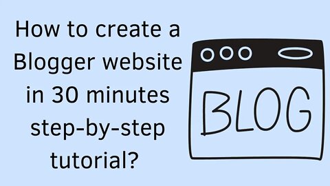 How to create a Blogger website in 30 minutes step by step tutorial