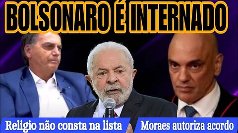 Bolsonaro é internado em SP | Lula e o relogio | Moraes autoriza PGR firmar acordos com acusados.