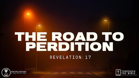 COMING UP: The Road to Perdition (Rev. 17) 11am April 21, 2024