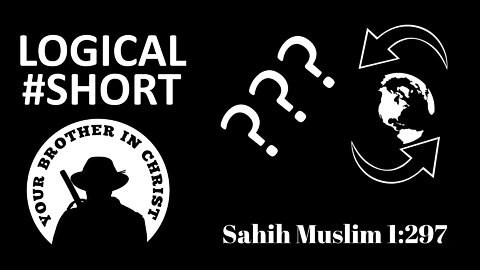 What Does Islam Teaches About The Earth's Rotation? Sahih Muslim 1:297 - LOGICAL #SHORT