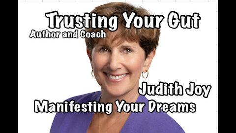 Trusting Your Gut and Manifesting Your Dreams w/Author and Coach Judith Joy