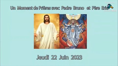 Un Moment de Prières avec Père Eric et Padre Bruno du 22.06.2023 - Puissance Divine contre l'I.A.