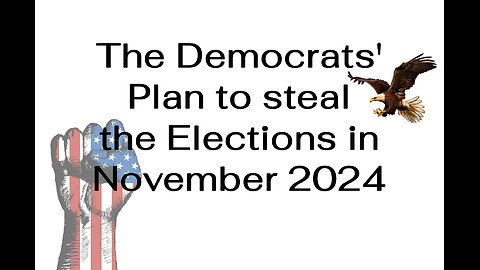 The Democrats' Plan to steal the Elections in November 2024
