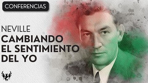 💥 Neville Goddard ❯ Cambiando el Sentimiento del Yo ✨