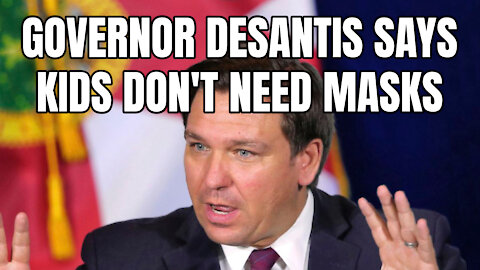 Governor DeSantis Says Kids Don't Need Masks