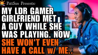 CHEATING GAMER GIRLFRIEND met a guy while gaming online. Now she won't even have a call with me