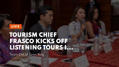 Tourism Chief Frasco kicks off listening tours in VisMin, encourages officials to reach out to...