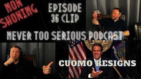 Governor Andrew Cuomo Resigns. Never Too Serious Podcast. Episode 36 Clip