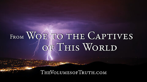 Excerpt from: WOE TO THE CAPTIVES OF THIS WORLD! - "Recompense in full, according to the example!"