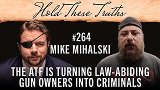 The ATF Is Turning Law-Abiding Gun Owners into Criminals | Mike Mihalski