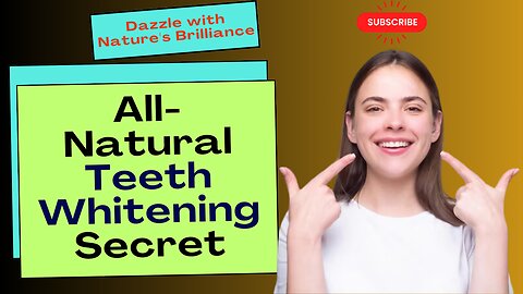 Dazzle with Nature's Brilliance: All-Natural Teeth Whitening Secret