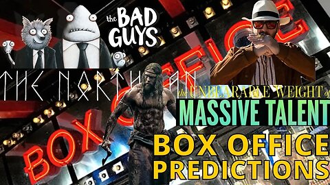 Box Office Predictions: The Bad Guys, The Unbearable Weight Of Massive Talent, & The Northman