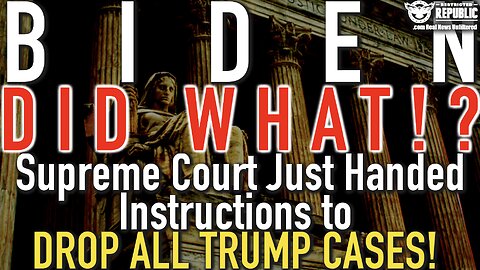 Biden DID WHAT!? Supreme Court Just Handed INSTRUCTION to DROP ALL TRUMP Cases!