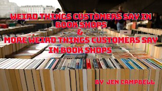 WEIRD THINGS CUSTOMERS SAY IN BOOK SHOPS and MORE by Jen Campbell