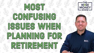 Most Confusing Issues When Planning for Retirement