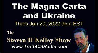 TCR#956 STEVEN D KELLEY #399 Jan 20 2022 THE MAGNA CARTA and UCRAINE