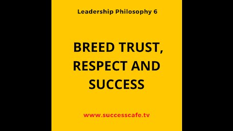 Leadership Philosophy #6: Breed Trust, Respect And Success