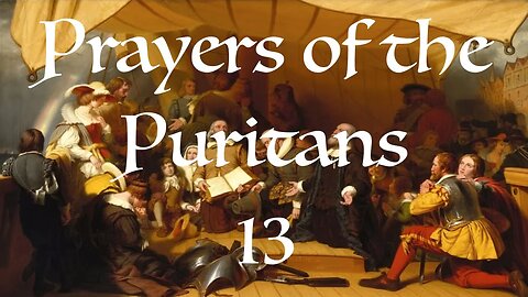 Prayers of the Puritans 13 | Audio