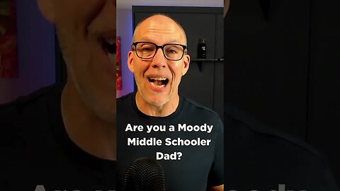 Are You a Moody Middle Schooler Dad?