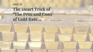 The smart Trick of "The Pros and Cons of Gold Rate Investing" That Nobody is Talking About