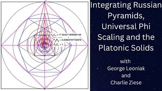 Russian Pyramids, Universal Phi Scaling and Platonic Solids - George Leoniak and Charlie Ziese