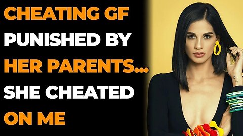 Cheating GF Punished By Her Parents... She Cheated On Me (Reddit Cheating)