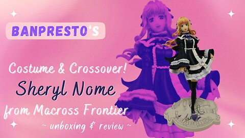 Unboxing & Review of the Banpresto Crossover Figure of Sheryl Nome from Macross Frontier