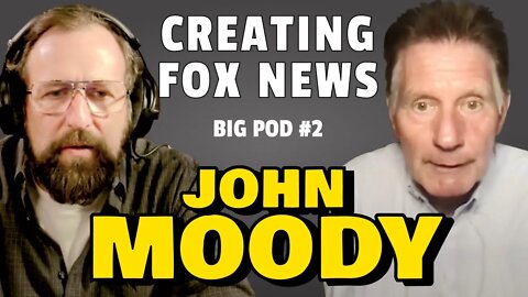 Former Fox News head John Moody talks about starting Fox News | Big Pod #2