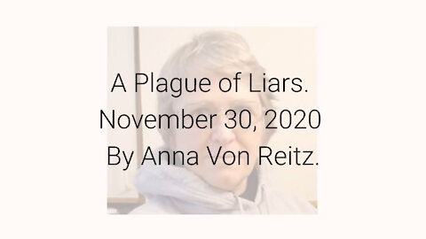 A Plague of Liars November 30, 2020 By Anna Von Reitz