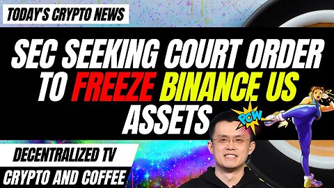 Crypto and Coffee: SEC Is Seeking Court Order To Freeze Binance US’s Assets