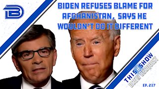 As Americans Are Stranded In Afghanistan, Biden Refuses Blame & Pushes Vaccine Mandates | Ep 237