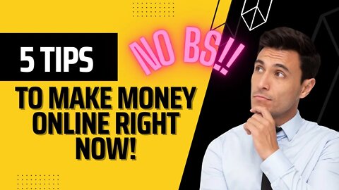 5 Tips To Make Money Online Right Now! | Fastest Ways To Earn Real Income Online