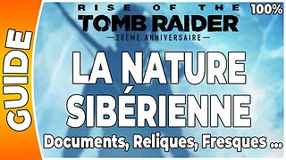 Rise of the Tomb Raider - LA NATURE SIBÉRIENNE - Documents, Reliques, Fresques ... [FR PS4]