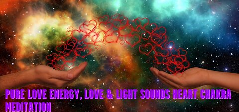 Pure Energy | Love & Light Sounds | Heart Chakra Meditation | Spread Love & Positivity