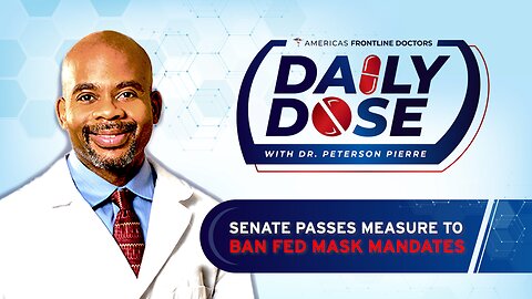 Daily Dose: 'Senate Passes Measure to Ban Fed Mask Mandates' with Dr. Peterson Pierre
