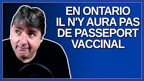 En Ontario, il n'y aura pas de passeport vaccinal comme au Québec.