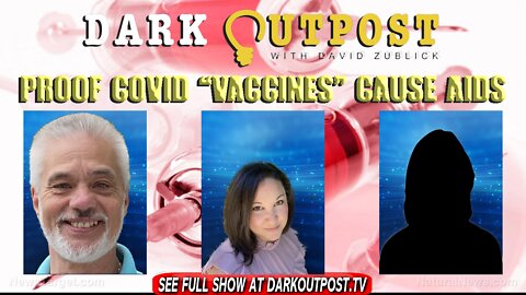 Dark Outpost 02-17-2022 Proof COVID "Vaccines" Cause AIDS