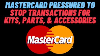 Mastercard Pressured To Stop Processing Transactions For Kits, Parts, & Accessories
