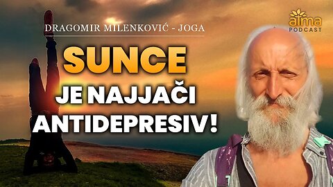 SUNCE JE NAJJAČI ANTIDEPRESIV! / DRAGOMIR MILENKOVIĆ - JOGA / ATMA PODCAST